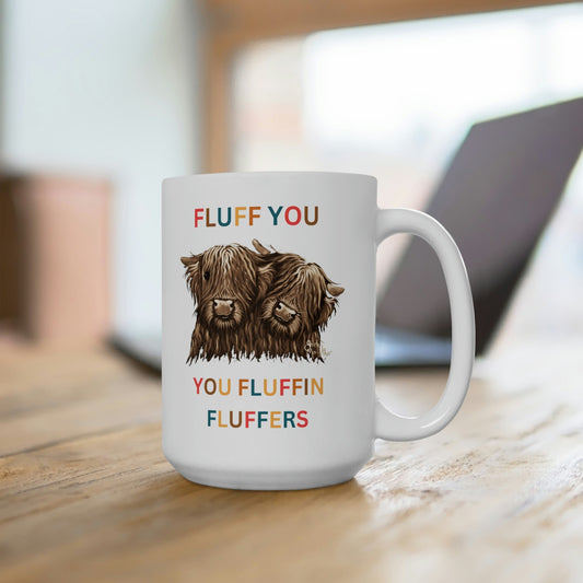 Fluff you fluffin fluffers mug- Fluff you fluffy cow mug- mad cow mug- angry cow mug-  15oz